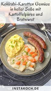 Kohlrabi Karotten Gemuse In Heller Sosse Mit Kartoffelpuree Und Bratwurst Instakoch De Rezept In 2020 Karotten Gemuse Kohlrabi Gemuse Essensrezepte