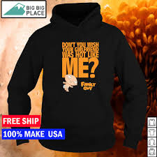Don't you wish your girlfriend was hot like me? Family Guy Stewie Don T You Wish Your Girlfriend Was Hot Like Me Shirt Hoodie Sweater And Long Sleeve
