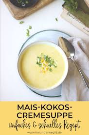 Mais Kokos Suppe Holunderweg18 Rezept Suppen Rezept Vegetarisch Rezepte Cremesuppe