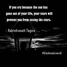 If You Cry Because The Sun Has Gone Out Of Your Life Your Tears Will Prevent You From Seeing The Stars Life Hand Lettering Inspiration Rabindranath Tagore