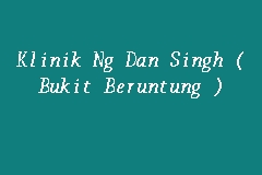 4 february 2015 rawang klinik ng dan singh provider. Map And Reviews About Klinik Ng Dan Singh Bukit Beruntung