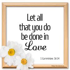 All you have to do is swear that you'll be true and i will let her go right now. 1 Corinthians 16 14 Let All That You Do Be Done With Love Download Image