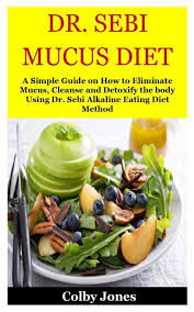 150 alkaline recipes to bring your body back to balance. Dr Sebi Mucus Diet A Simple Guide On How To Eliminate Mucus Cleanse And Detoxify The Body Using Dr Sebi Alkaline Eating Diet Method Jones Colby Jones 9781707895946 Amazon Com Books