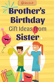 Birthday Gift Ideas For Brother From Sister 10 Thoughtful Birthday Gift Ideas For A Brother From The Sister Gift Ideas For All Gifts For Brother Birthday Gifts For Brother Brother Birthday Gift