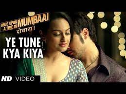 Ye Tune Kya Kiya Song Once Upon A Time In Mumbaai Dobara Akshay Kumar Sonakshi Sinha Imran Khan Songs Song Lyrics Hindi Movie Song