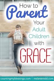 Tips For Parenting Adult Children With Grace With Images Parenting Adult Children Adult Children Quotes Parenting Boys