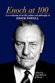 Enoch at 100: A re-evaluation of the life, politics and philosophy of Enoch  Powell: Amazon.co.uk: edited by Lord Howard of Rising: 9781849543101: Books