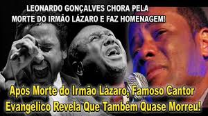 Ele era acusado de matar uma família de. Apos Morte De Lazaro Cantor Evangelico Diz Que Tambem Quase Morreu Leonardo Goncalves Chora Instituto Teologico Gamaliel