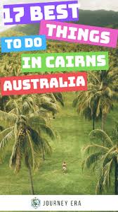 17 Best Things To Do In Cairns Australia The Bucket List Journey Era Cairns Australia Australia Funny Surfers Paradise Australia