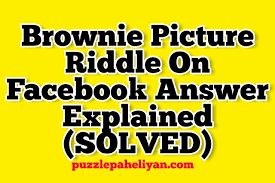Maybe you would like to learn more about one of these? Brownie Picture Riddle On Facebook Answer Solved Puzzle Paheliyan