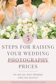 5 Tips For Raising Your Wedding Photography Prices Photography Business Pricing Photography Pricing Wedding Photography Pricing