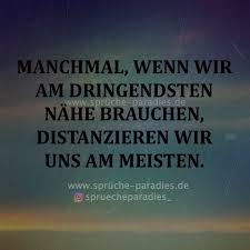 Manchmal Wenn Wir Am Dringendsten Nahe Brauchen Distanzieren Wir Uns Am Meisten Witzige Spruche Spruche