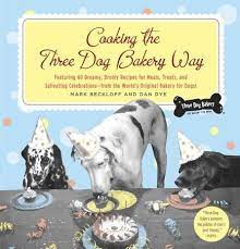 Cooking The Three Dog Bakery Way By Mark Beckloff Dan Dye 9780307483263 Penguinrandomhouse Com Books Three Dog Bakery Dog Bakery Three Dogs