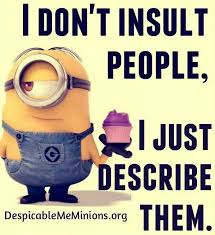 True I Have No Filter So I Call Em Like I See Em If You Re Offended The Truth Hurts Sometimes And Maybe You Sh Minions Funny Minions Funny Minion Quotes