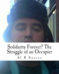Solidarity Forever? The Struggle of an Occupier: Suarez, Al R:  9781491221662: Amazon.com: Books