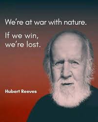 Hubert Reeves We're at war with nature. If we win, we're lost. Hubert Reeves  Reeves