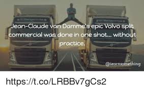 Classic dance scene from the movie kickboxer 1989. Jean Claude Van Damme S Epic Volvo Split Ommercial Was Done In One Shot Without Practice Iearn Something Httpstcolrbbv7gcs2 Jean Claude Van Damme Meme On Me Me