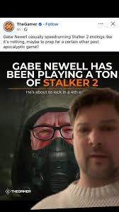 Gabe Newell playing four endings of Stalker has me thinking one thing