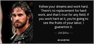 You have a right to perform your prescribed duties, but you are not entitled to the fruits of your actions. Top 10 Quotes By Seth Rollins A Z Quotes