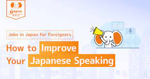 For Foreigners Working In Japan】How To Improve Your Japanese Speaking｜A  Perfect Guide To Get Jobs And Work In Japan – Jopus