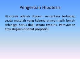 Sesuatu yang dianggap benar untuk alasan atau pengutaraan pendapat (teori, proposisi, dan sebagainya) meskipun hipotesis alternatif: Pengertian Hipotesis Menurut Para Ahli Dan Secara Umum Fungsi Hipotesis Dan Contoh Hipotesis Penelitian