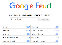 Click an answer to copy it to your clipboard! Does My Boss Google Feud Answers