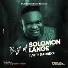 Naijagospelbeats Mixtape Best Of Solomon Lange By Dj Drexx