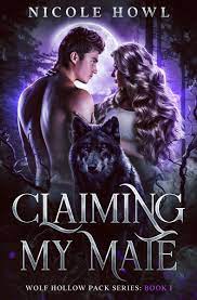 Claiming My Mate (Wolf Hollow Pack, #1) by Nicole Howl | Goodreads