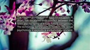 David M. Buss Quote: “The modern proliferation of porn consumption, in  short, has escalated both conflict between the sexes and the harms of f...”