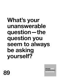 What S Your Unanswerable Question The Question You Seem To Always Be Asking Yourself This Or That Questions Interesting Questions Funny Quotes