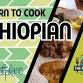 Ethiopian Cooking Class - Oct 22