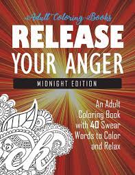 Download Release Your Anger Midnight Edition An Adult Coloring Book With 40 Swear Words To Color And Relax Adult Coloring Books Swear Word Coloring Book Coloring Books For Adults 9781945260001 Amazon Com Books