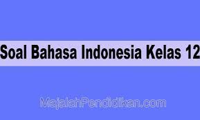 .2020 dan kunci jawaban ini dapat dijadikan sebagai referensi belajar peserta didik kelas vi sd/mi dalam tahun 2020 dan kunci jawaban ini berbentuk pilihan ganda dengan empat alternatif jawaban dan soal nomor 12. Soal Bahasa Indonesia Kelas 12 Sma Ma 2021 Dan Kunci Jawabannya