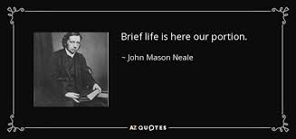 It is running steam, not a stagnant pool.' and more. Quotes By John Mason Neale A Z Quotes
