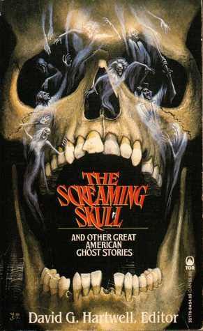 The Screaming Skull: And Other Great American Ghost Stories by David G.  Hartwell | Goodreads
