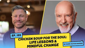 Chicken Soup for the Soul: Life Lessons & Mindful Change W/ Mark Victor  Hansen