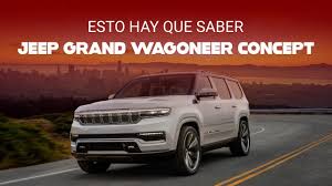 Jeep Grand Wagoneer Concept A Solo Un Paso De La Version Final Esto Hay Que Saber Youtube