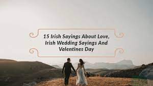 15 Epic Irish Sayings About Love And Irish Wedding Sayings