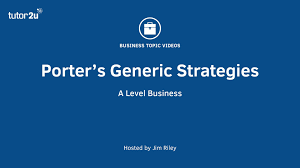 Porter S Generic Strategies Porter S Generic Strategies Business Studies A Level Generic