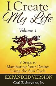 I Create My Life - Volume 1: 9 Steps to Manifesting Your Desires Using the  Sun Cycle - Stevens Jr., Carl E.: 9781530639854 - AbeBooks