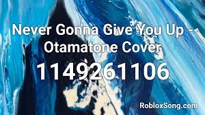 Never gonna give you up but its 24 cartoon impressions. Never Gonna Give You Up Otamatone Cover Roblox Id Roblox Music Codes