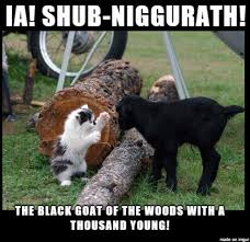 Black Goat Of The Woods With A Thousand Young Wait What Hplovecat Ia Shub Niggurath The Black Goat Of Goats Cool Pets Lovecraft
