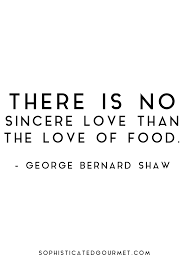 Eating together makes the food taste better. Food Quotes Quotes About Food Sophisticated Gourmet Food Quotes Funny Restaurant Quotes Inspiring Food Quotes