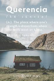 Some of them are based on poets; Querencia The Place Where One S Strength Is Drawn From Where One Feels Most At Home Quotes Travelquote Querencia Travel Quotes Adventure Adventure Quotes