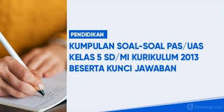 Kumpulan Soal Soal Dan Kunci Jawaban Pas Tingkat Sd Kelas 5 Semester 1 Dan 2 K13 Tekno Banget