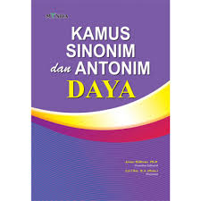 Setiap kata memiliki persamaan atau sinonim dan lawan katanya. Kamus Sinonim Antonim Daya