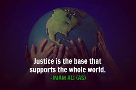 Justice Is The Base That Supports The Whole World Imam Ali As Ali Quotes Imam Ali Hazrat Ali