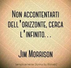 Non Accontentarti Dell Orizzonte Cerca L Infinito Jim Morrison Jim Morrison Citazioni Divertenti Citazioni Casuali