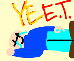 (informal, slang, humorous) used to express excitement or approval. Yeet Yourself To Death Drawception