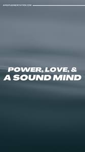Power, love, and a sound mind. Power Love A Sound Mind Apostle S Meditations